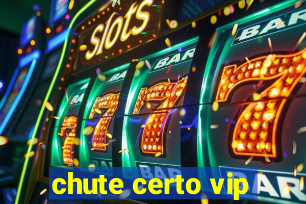 chute certo vip